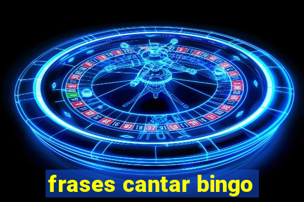 frases cantar bingo